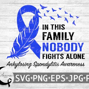 Ankylosing Spondylitis In this Family Nobody Fights Alone, Ankylosing Spondylitis Awareness, Ankylosing Support Squad, Ankylosing Feather