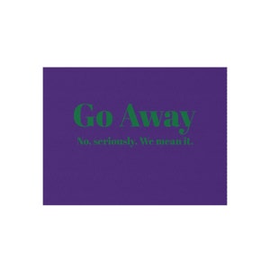 Go Away No Seriously We Mean It Funny Outdoor Rug Funny Rude Doormat