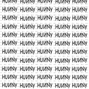 May include: A repeating pattern of the word "HUNNY" in black, arranged on a white background. The word is written in a bold, handwritten style. The pattern is consistent across the image.