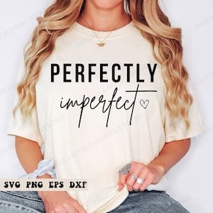 Perfectly Imperfect SVG PNG, Positive Quote Svg, Inspirational Shirt Svg, Mental Health Svg, Positive Svg, Instant Download, Sefl Love SVG,