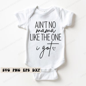 Ain’t No Mama Like The One I got SVG, Baby Boy Svg, Baby Shower Gift Svg, New Baby Svg, Baby Svg, Toddler Boy Svg,