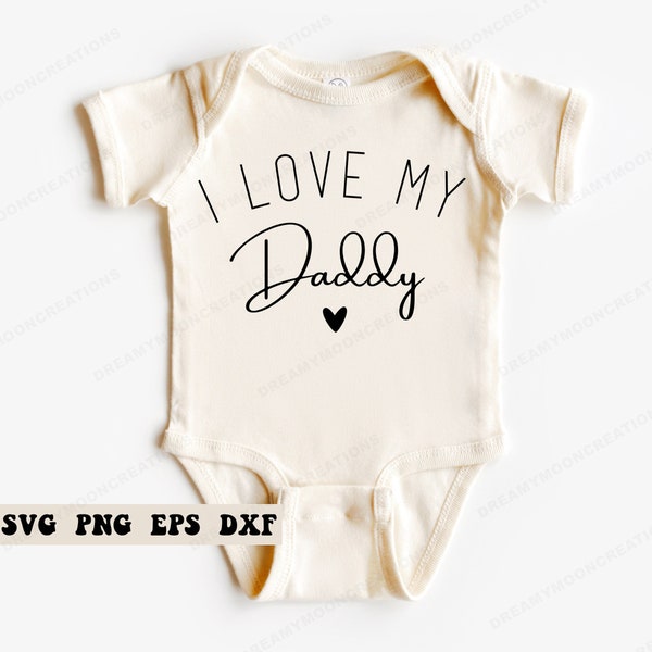 I Love My Daddy SVG, Cute Baby SVG, Newborn SVG, Daddy’s Girl Svg, Baby Girl svg, Baby Quote Svg, Digital Download, Cute Baby Onesie svg
