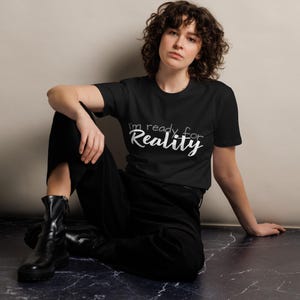 I&#39;m Ready for Reality Unisex premium t-shirt