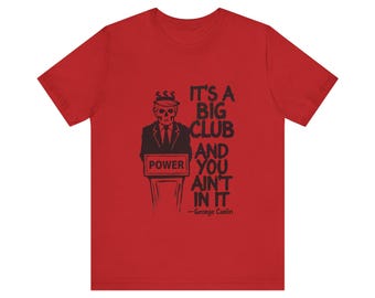 George Carlin Zitat T-Shirt | 'It's a Big Club and You Ain't in It' T-Shirt