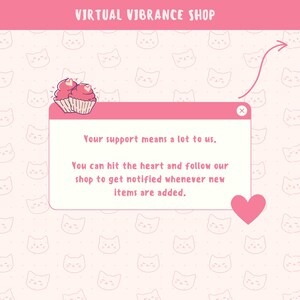 May include: A pink pop-up message with a white background and a pink border. The message says "Your support means a lot to us. You can hit the heart and follow our shop to get notified whenever new items are added." There is a pink heart icon in the bottom right corner of the message and a pink X in the top right corner.