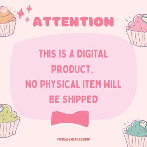 May include: Pink background with the text "ATTENTION THIS IS A DIGITAL PRODUCT, NO PHYSICAL ITEM WILL BE SHIPPED" in a white box with a pink ribbon. The text "VIRTUALVIBRANCESHOP" is at the bottom of the image. There are four cupcakes with pink, green, and white frosting on the corners of the image.