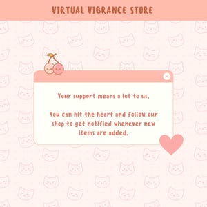 May include: A pink pop-up message with a white border and a red close button. The message says "Your support means a lot to us. You can hit the heart and follow our shop to get notified whenever new items are added."