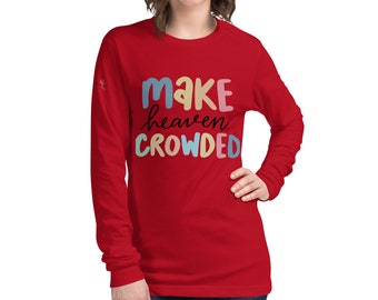 Make Heaven Crowded Long Sleeve Tee