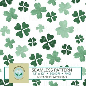 May include: A seamless pattern featuring green four-leaf clovers on a white background. The pattern is 12 inches by 12 inches and 300 DPI. It is a digital download.