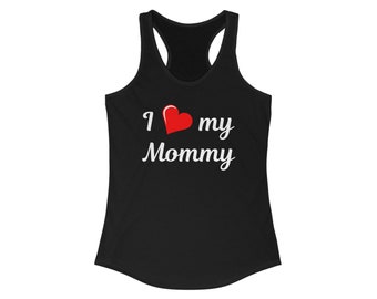 I Heart My Mommy Racerback Tank / I Love