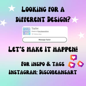 May include: A colorful graphic with the text "LOOKING FOR A DIFFERENT DESIGN?" and "LET'S MAKE IT HAPPEN!" in bold, black letters. The text "FOR INSPO & TAGS" and "INSTAGRAM: DISCOBEANSART" are also in bold, black letters. A small white heart icon is in the upper right corner of the image. Three white heart icons are in the lower right corner of the image.