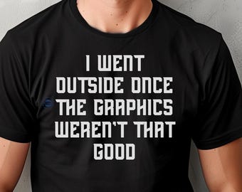 Gaming TShirt, I went outside once tshirt, gamer shirt, gamer gift, video game lover shirt, funny gaming shirt, funny video game gift