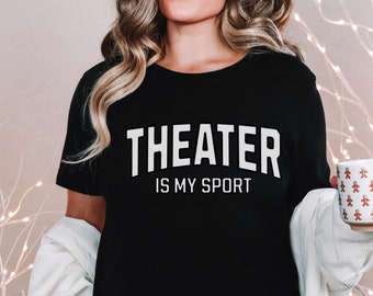 Theater Is My Sport Tshirt, Theatre Sweatshirt,Theater gift, actor shirt, musical theater tee, gift for actress shirt, broadway tshirt