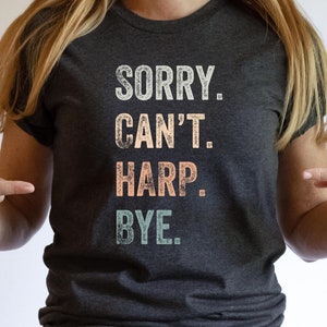 Chemise de harpiste, désolé, je ne peux pas, harpe, t-shirt au revoir, cadeau de joueur de harpe, t-shirt étudiant en harpe, amateur de harpe, chemise de harpe classique, t-shirt de harpiste