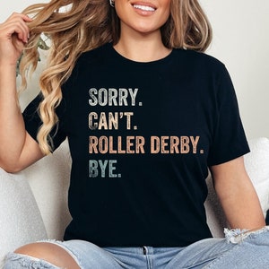 Sorry Can&#39;t Roller Derby Bye, roller derby shirt, rollerderby, rollerderby tee, roller derby sport, roller derby tshirt, roller derby gift