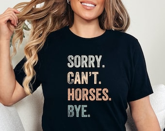 Sorry Can't Horses Bye T Shirt, Horse Lover, Horseback riding Shirt, Horse Owner Gift, Horse Trainer Gift, horse lady shirt, loves horses