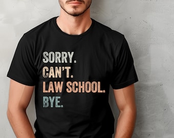 Sorry Can't Law School Bye Shirt, Law School T-shirt, Law School Shirt, Law Student Gift, Gift for Law Student, Funny Law Student Shirt