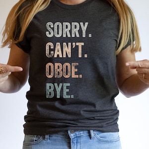Tut mir leid, kann nicht Oboe Bye Shirt, Oboen Shirt, Oboen Liebhaber, Oboe Geschenk, Geschenk für Oboeist, Holzbläser Geschenk, Oboe Spieler
