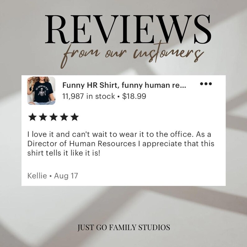 May include: A black t-shirt with white text that reads "Funny HR Shirt, funny human resources, I'm not a therapist, I'm just here to make sure you don't get fired." The shirt is shown on a model. The text "REVIEWS from our customers" is at the top of the image. The text "Funny HR Shirt, funny human re... 11,987 in stock $18.99" is below the image of the shirt. The text "I love it and can't wait to wear it to the office. As a Director of Human Resources I appreciate that this shirt tells it like it is! Kellie. Aug 17" is below the shirt image. The text "JUST GO FAMILY STUDIOS" is at the bottom of the image.