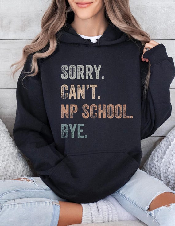 Sorry Can't NP School Bye Hoodie, Nurse Practitioner School Sweatshirt, NP Student Gift, Gift for NP Student, Aprn student, Arnp student