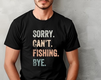 Sorry Can't Fishing Bye Shirt, Fishing Shirt, Fisherman T-shirt, Funny Fishing Gift, Fisherman T Shirt, Gift for Fishing Lover, Fishing Tee