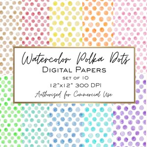May include: A collection of ten digital papers featuring watercolor polka dots in various colors including brown, pink, yellow, orange, green, blue, and purple. The text reads Watercolor Polka Dots DIGITAL PAPERS SET OF 10 12"x12" 300 DPI Authorized for Commercial Use.