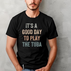 It&#39;s a Good Day to Play the Tuba Bye Shirt, Tuba T Shirt, Tuba Lover, Tuba Gift, Gift for Tuba Player, Brass Gift, Tuba Player, Tuba Student