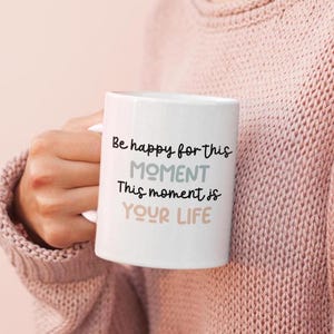 Daily Reminder Cup, Inspiring Mug, Gratitude Gift, Thankful mug gift, Mental Health Mug, Morning Routine Mug, Be happy for this moment mug