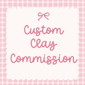 May include: A square graphic with a scalloped edge featuring a light pink and white gingham pattern. Centered is a pink bow icon above the pink cursive text that reads Custom Clay Commission, all set against a solid off-white background.