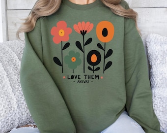 Retro Floral Sweatshirt, Inspirational Faith Crewneck, Love Them Anyway Shirt