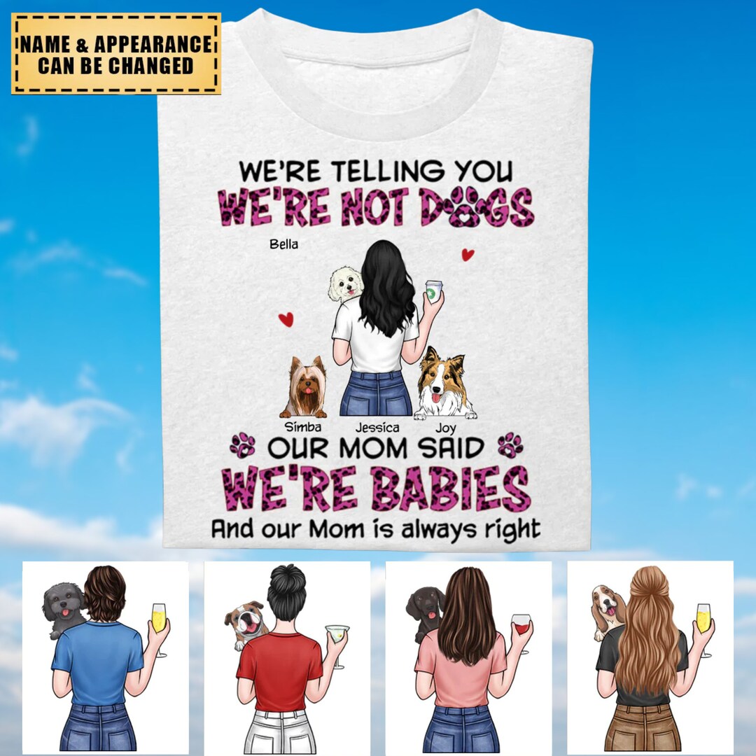 Personalized We Are Not Dogs We Are Babies Tshirt, Pet Lover Gifts, Custom Dogs Shirt, Dogs Mom
