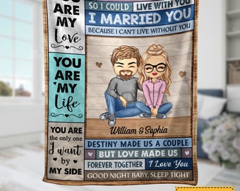 Personalized You Are My Love I Married You Because I Cant Live Without You Blanket, Custom Gift,Wedding Anniversary Birthday Gift For Couple