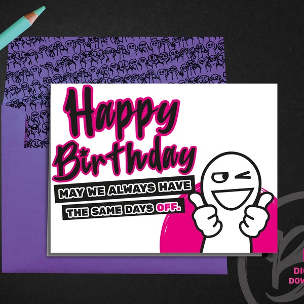 Printable birthday card for coworker | Happy Birthday may we have always the same day off | Funny birthday card | Birthday card | Colleagues