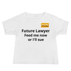 Future Lawyer Baby Funny T-Shirt Feed me now or I&#39;ll sue
