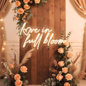 Love is in full Bloom Neon Sign,Custom Wedding Sign, Custom Led Neon Sign for Wedding, Wall Decor Wedding Engagement Party Backdrop,Wedding