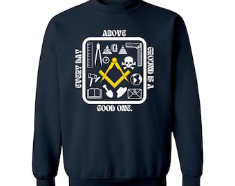 Every Day Above Ground with Masons Working Tools, Square and Compass, and Masonic Symbols on Front Heavy Blend Crewneck Sweatshirt