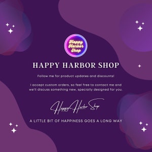 May include: Purple and pink abstract background with a neon pink and yellow logo that says "Happy Harbor Shop". The text "HAPPY HARBOR SHOP" is in white and the text "Follow me for product updates and discounts! I accept custom orders, so feel free to contact me and we'll discuss something new, specially designed for you. Happy Harbor Shop A LITTLE BIT OF HAPPINESS GOES A LONG WAY" is in white.