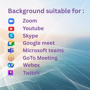 May include: Image with the text "Background suitable for:" followed by logos and names of video conferencing platforms including Zoom, YouTube, Skype, Google Meet, Microsoft Teams, GoTo Meeting, Webex, and Twitch. The background is a blend of blue and white.