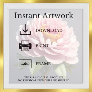 May include: Instant Artwork graphic with a pink flower and text that says "Download", "Print", and "Frame". The text also says "This is a digital product. No physical item will be shipped."