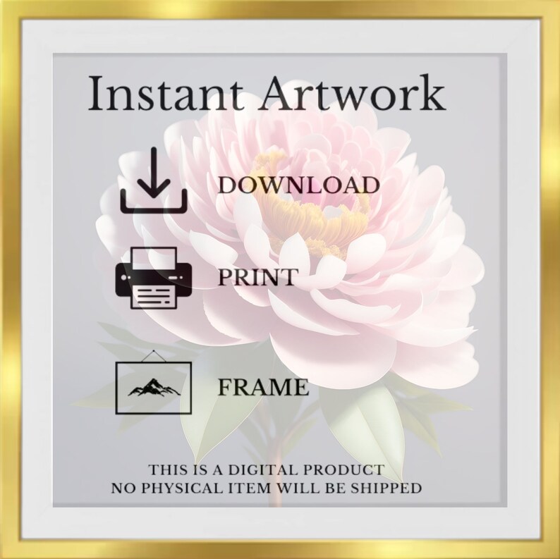 May include: Instant Artwork graphic with a pink flower and text that says "Download", "Print", and "Frame". The text also says "This is a digital product. No physical item will be shipped."