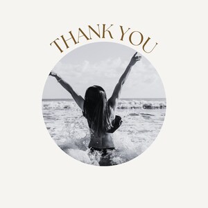May include: A black and white photo of a person with their arms raised in the air, standing in the ocean waves. The photo is in a circle with the text "THANK YOU" above it.