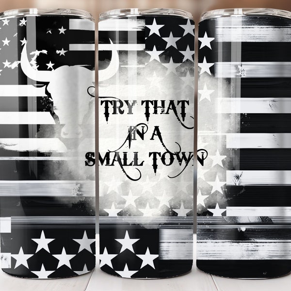 Try That In A Small Town, 20oz Skinny Tumbler Wrap, Sublimation Design, Straight Tumbler, PNG Digital (9.3x8.2) American Flag, Bull