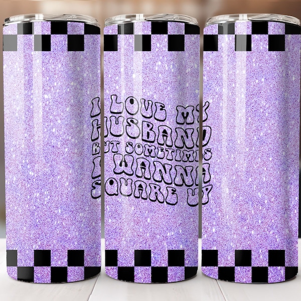 I Love My Husband But Sometimes I Wanna Square Up 20oz Skinny Tumbler Wrap, Sublimation Design Straight Tumbler PNG Digital Download 9.3x8.2