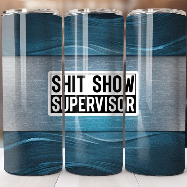 Sh*t Show Supervisor, Blue Art Background, 20oz Skinny Tumbler Wrap, Sublimation Design, Straight Tumbler, PNG Téléchargement numérique (9.3x8.2)