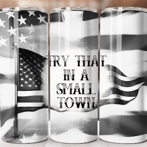 Try That In A Small Town, Schwarzweiß, 20 Unzen Skinny Tumbler Wrap, Sublimationsdesign, Straight Tumbler, PNG digitaler Download (9,3x8,2) Flagge