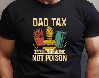 Funny Dad Tax Shirt for Dad, Making Sure It's not Poison, Funny Dad Gift for Fathers Day, Gift for Dad, Fathers Day Shirt, Dad Tax T-Shirt