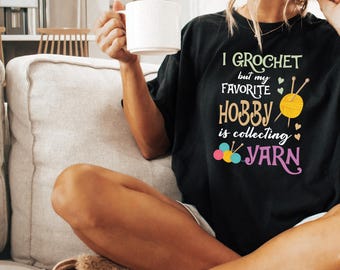 I Crochet But My Favorite Hobby Is Collecting Yarn Shirt, Funny Crochet Shirts, Crocheting Gifts, Yarn Lover Shirt, Gift for Crocheter Mom