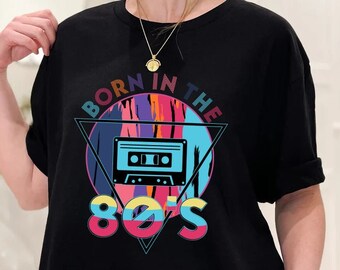 Born in the 80s, 80s Shirt, Retro Shirt, 80's Shirt, 80's T Shirt, 80s Party Shirt, 80s Costume, 80's Party,I Love the 80's Shirt, 80s Baby