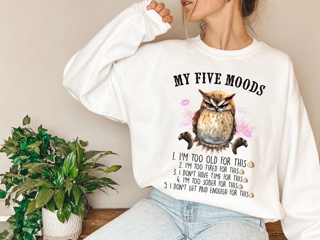 Funny Quote Sweatshirt,animal Quote Shirts,my Five Moods Shirt,funny