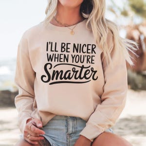 Funny Smart Humor Sweatshirt, Sassy Graphic Pullover, Witty Attitude Gift for Women, Trendy Casual Outfit Work, Sarcastic Saying Crewneck